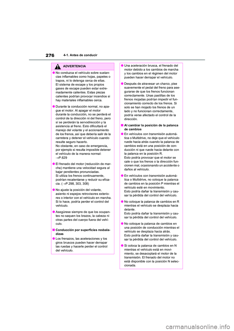 TOYOTA RAV4 2021 Manual del propietario (in Spanish) 2764-1. Antes de conducir
ADVERTENCIA
●No conduzca el vehículo sobre sustan-
cias inflamables como hojas, papeles o
trapos, ni lo detenga cerca de ellas. El sistema de escape y los propios
gase TOYOTA RAV4 2021 Manual del propietario (in Spanish) 2764-1. Antes de conducir
ADVERTENCIA
●No conduzca el vehículo sobre sustan-
cias inflamables como hojas, papeles o
trapos, ni lo detenga cerca de ellas. El sistema de escape y los propios
gase