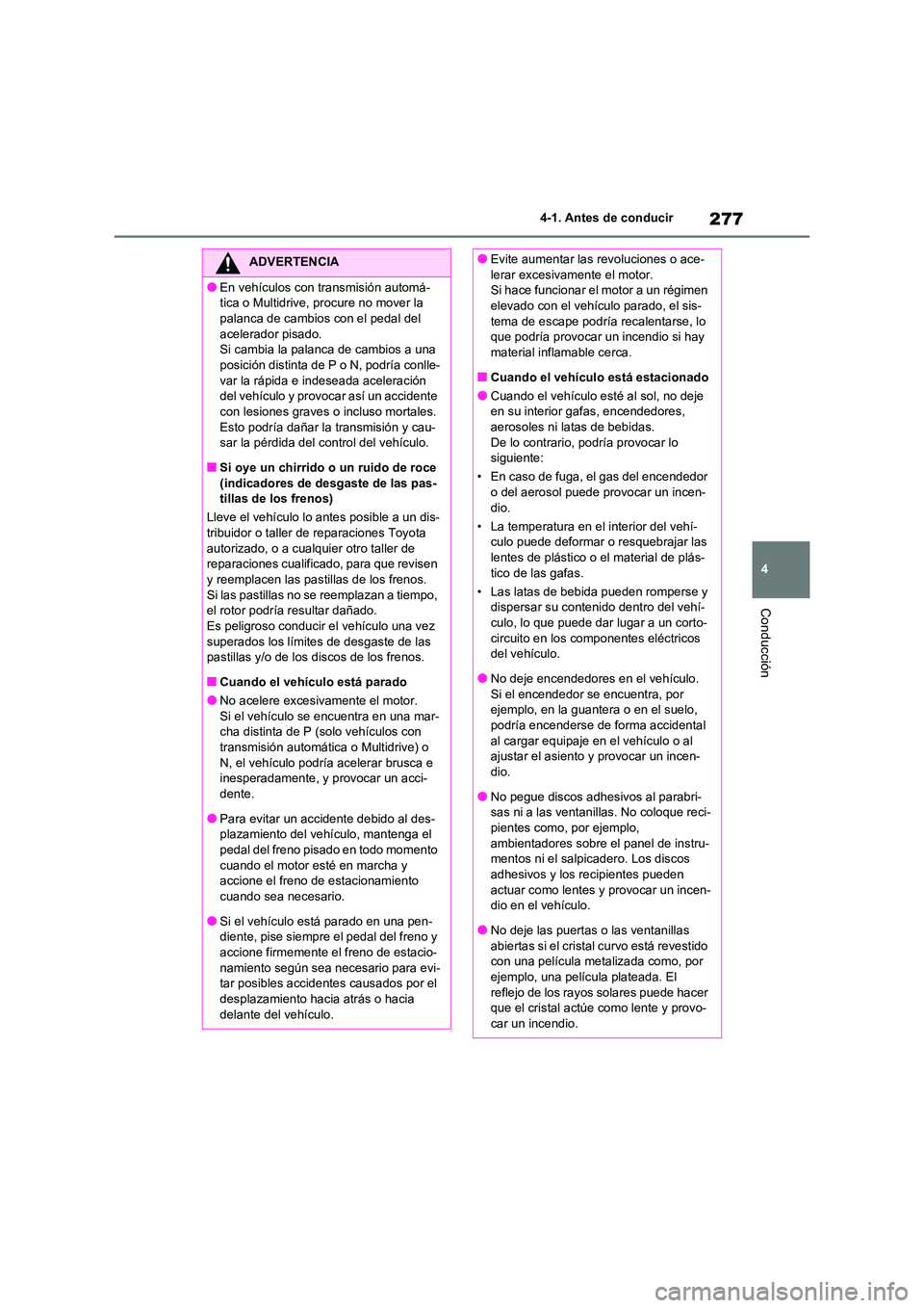 TOYOTA RAV4 2021 Manual del propietario (in Spanish) 277
4
4-1. Antes de conducir
Conducción
ADVERTENCIA
●En vehículos con transmisión automá-
tica o Multidrive, procure no mover la
palanca de cambios con el pedal del acelerador pisado.
Si ca TOYOTA RAV4 2021 Manual del propietario (in Spanish) 277
4
4-1. Antes de conducir
Conducción
ADVERTENCIA
●En vehículos con transmisión automá-
tica o Multidrive, procure no mover la
palanca de cambios con el pedal del acelerador pisado.
Si ca