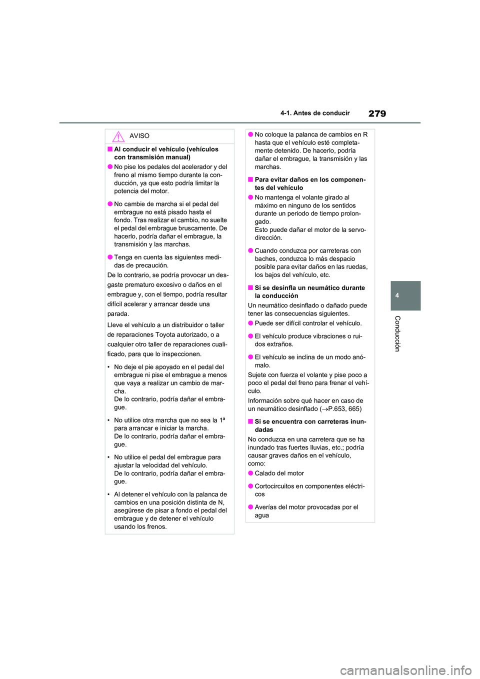 TOYOTA RAV4 2021 Manual del propietario (in Spanish) 279
4
4-1. Antes de conducir
Conducción
AVISO
■Al conducir el vehículo (vehículos
con transmisión manual)
●No pise los pedales del acelerador y del
freno al mismo tiempo durante la con- du TOYOTA RAV4 2021 Manual del propietario (in Spanish) 279
4
4-1. Antes de conducir
Conducción
AVISO
■Al conducir el vehículo (vehículos
con transmisión manual)
●No pise los pedales del acelerador y del
freno al mismo tiempo durante la con- du