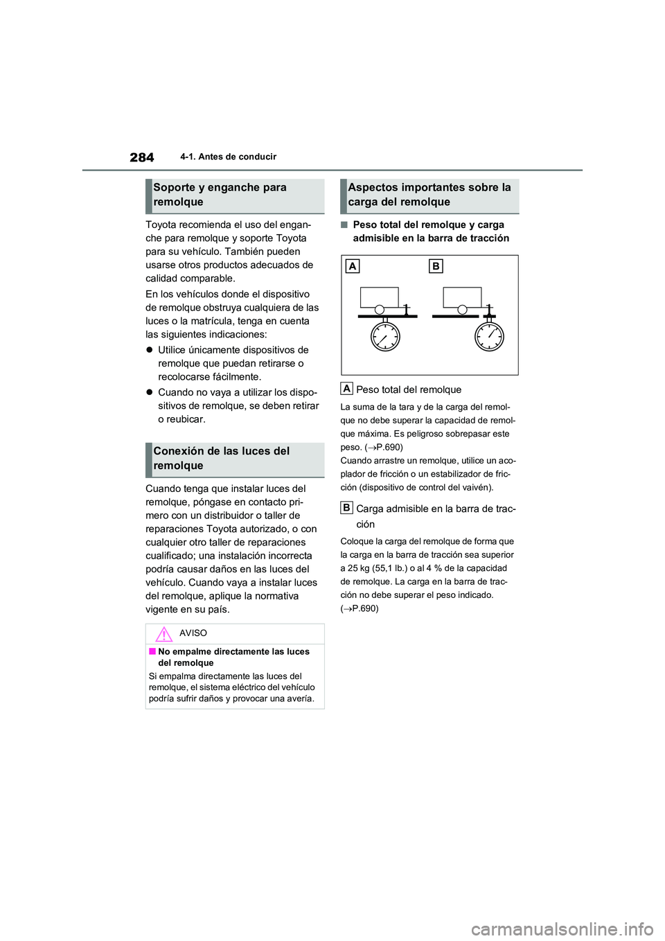 TOYOTA RAV4 2021 Manual del propietario (in Spanish) 2844-1. Antes de conducir
Toyota recomienda el uso del engan-
che para remolque y soporte Toyota
para su vehículo. También pueden
usarse otros productos adecuados de
calidad comparable.
En los TOYOTA RAV4 2021 Manual del propietario (in Spanish) 2844-1. Antes de conducir
Toyota recomienda el uso del engan-
che para remolque y soporte Toyota
para su vehículo. También pueden
usarse otros productos adecuados de
calidad comparable.
En los