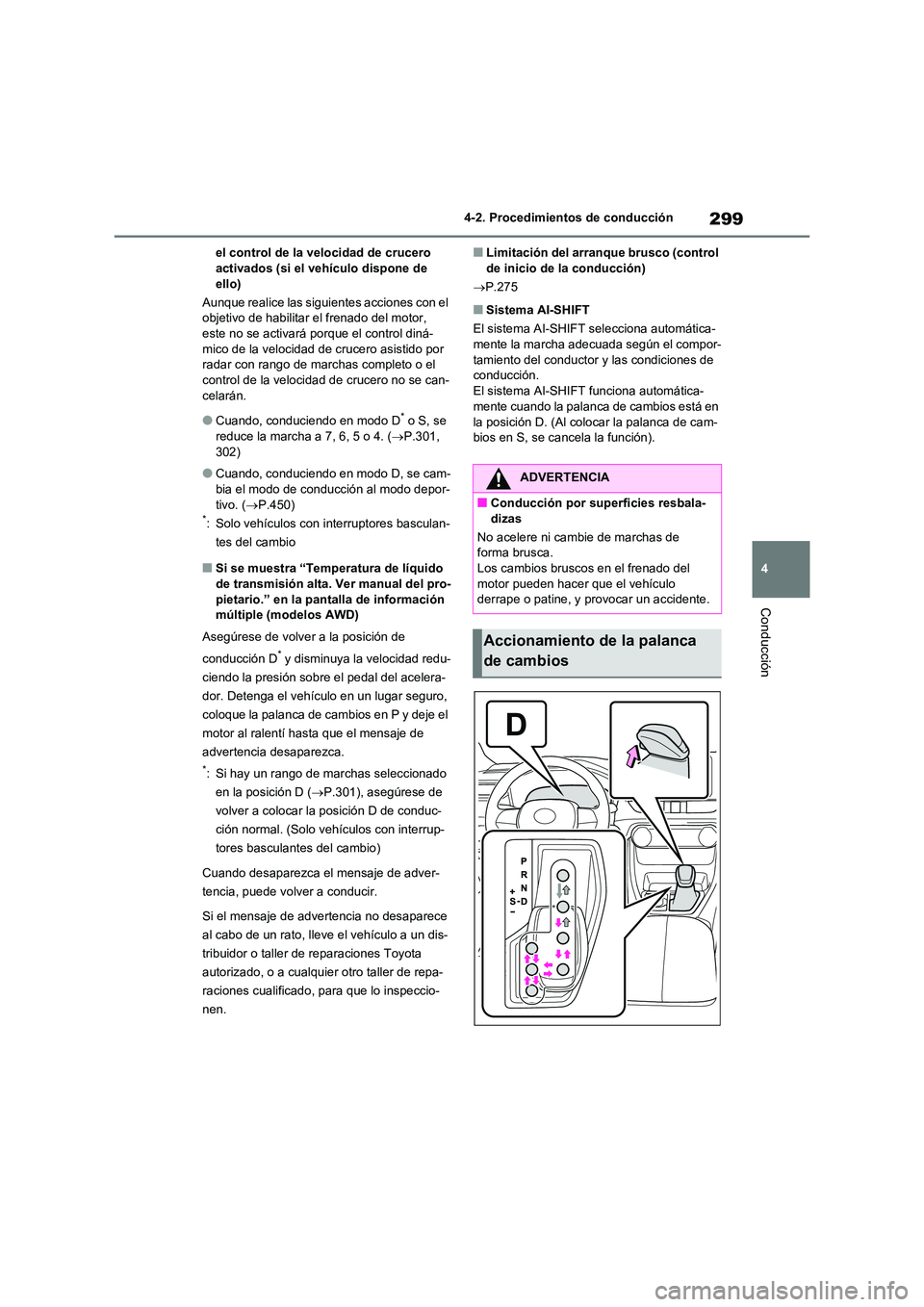 TOYOTA RAV4 2021 Manual del propietario (in Spanish) 299
4
4-2. Procedimientos de conducción
Conducción
el control de la velocidad de crucero activados (si el vehículo dispone de
ello)
Aunque realice las siguientes acciones con el
objetivo de TOYOTA RAV4 2021 Manual del propietario (in Spanish) 299
4
4-2. Procedimientos de conducción
Conducción
el control de la velocidad de crucero activados (si el vehículo dispone de
ello)
Aunque realice las siguientes acciones con el
objetivo de