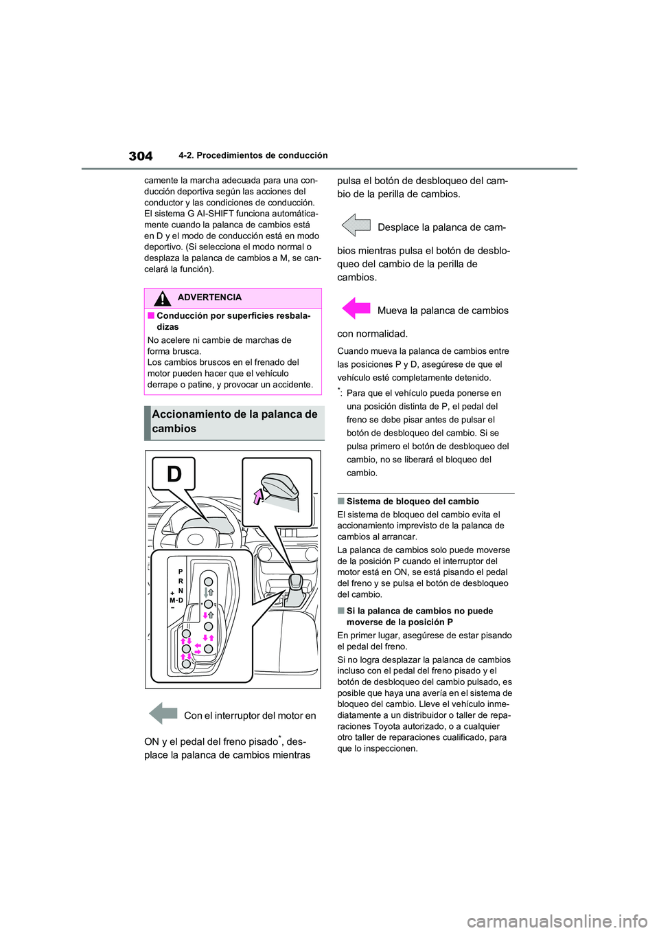 TOYOTA RAV4 2021 Manual del propietario (in Spanish) 3044-2. Procedimientos de conducción
camente la marcha adecuada para una con- ducción deportiva según las acciones del
conductor y las condiciones de conducción.
El sistema G AI-SHIFT funciona TOYOTA RAV4 2021 Manual del propietario (in Spanish) 3044-2. Procedimientos de conducción
camente la marcha adecuada para una con- ducción deportiva según las acciones del
conductor y las condiciones de conducción.
El sistema G AI-SHIFT funciona