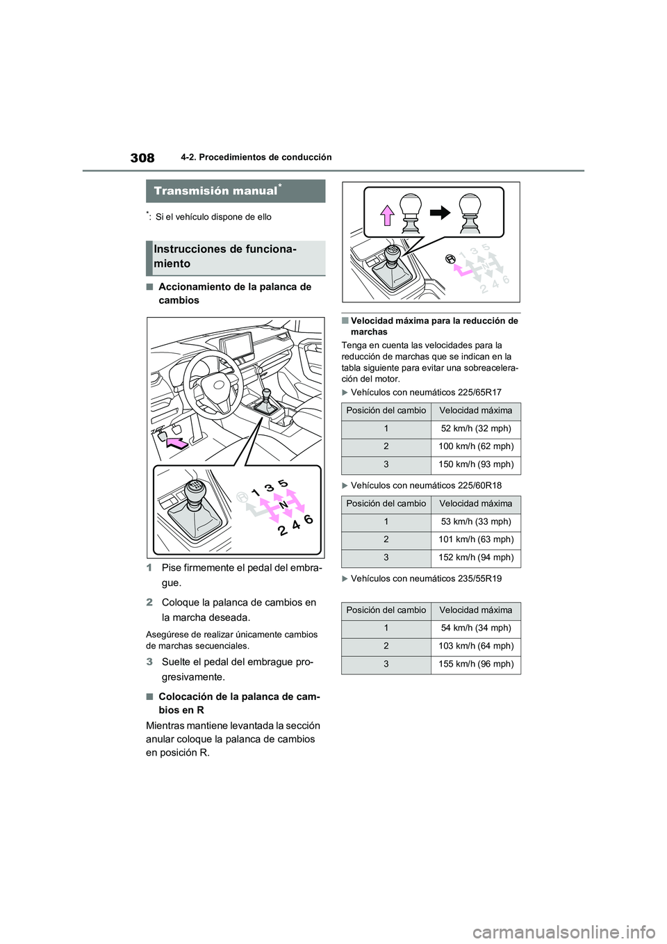 TOYOTA RAV4 2021 Manual del propietario (in Spanish) 3084-2. Procedimientos de conducción
*: Si el vehículo dispone de ello
■Accionamiento de la palanca de
cambios
1 Pise firmemente el pedal del embra-
gue.
2 Coloque la palanca de cambios en
TOYOTA RAV4 2021 Manual del propietario (in Spanish) 3084-2. Procedimientos de conducción
*: Si el vehículo dispone de ello
■Accionamiento de la palanca de
cambios
1 Pise firmemente el pedal del embra-
gue.
2 Coloque la palanca de cambios en