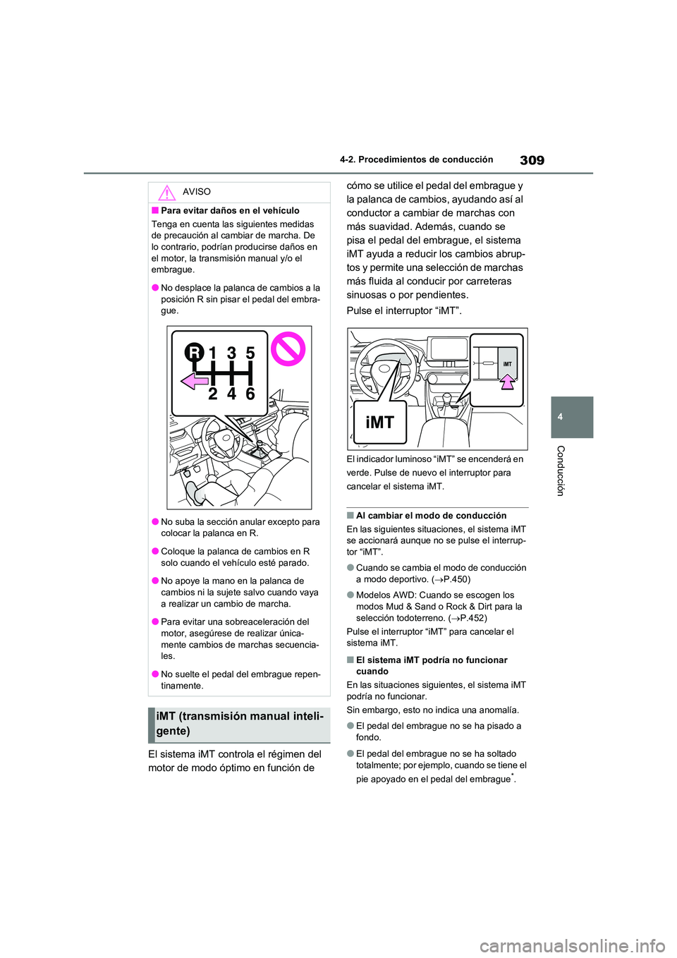 TOYOTA RAV4 2021 Manual del propietario (in Spanish) 309
4
4-2. Procedimientos de conducción
Conducción
El sistema iMT controla el régimen del
motor de modo óptimo en función de
cómo se utilice el pedal del embrague y
la palanca de cambios, TOYOTA RAV4 2021 Manual del propietario (in Spanish) 309
4
4-2. Procedimientos de conducción
Conducción
El sistema iMT controla el régimen del
motor de modo óptimo en función de
cómo se utilice el pedal del embrague y
la palanca de cambios,