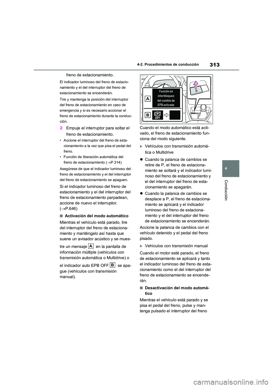 TOYOTA RAV4 2021 Manual del propietario (in Spanish) 313
4
4-2. Procedimientos de conducción
Conducción
freno de estacionamiento.
El indicador luminoso del freno de estacio-
namiento y el del interruptor del freno de
estacionamiento se encenderán TOYOTA RAV4 2021 Manual del propietario (in Spanish) 313
4
4-2. Procedimientos de conducción
Conducción
freno de estacionamiento.
El indicador luminoso del freno de estacio-
namiento y el del interruptor del freno de
estacionamiento se encenderán