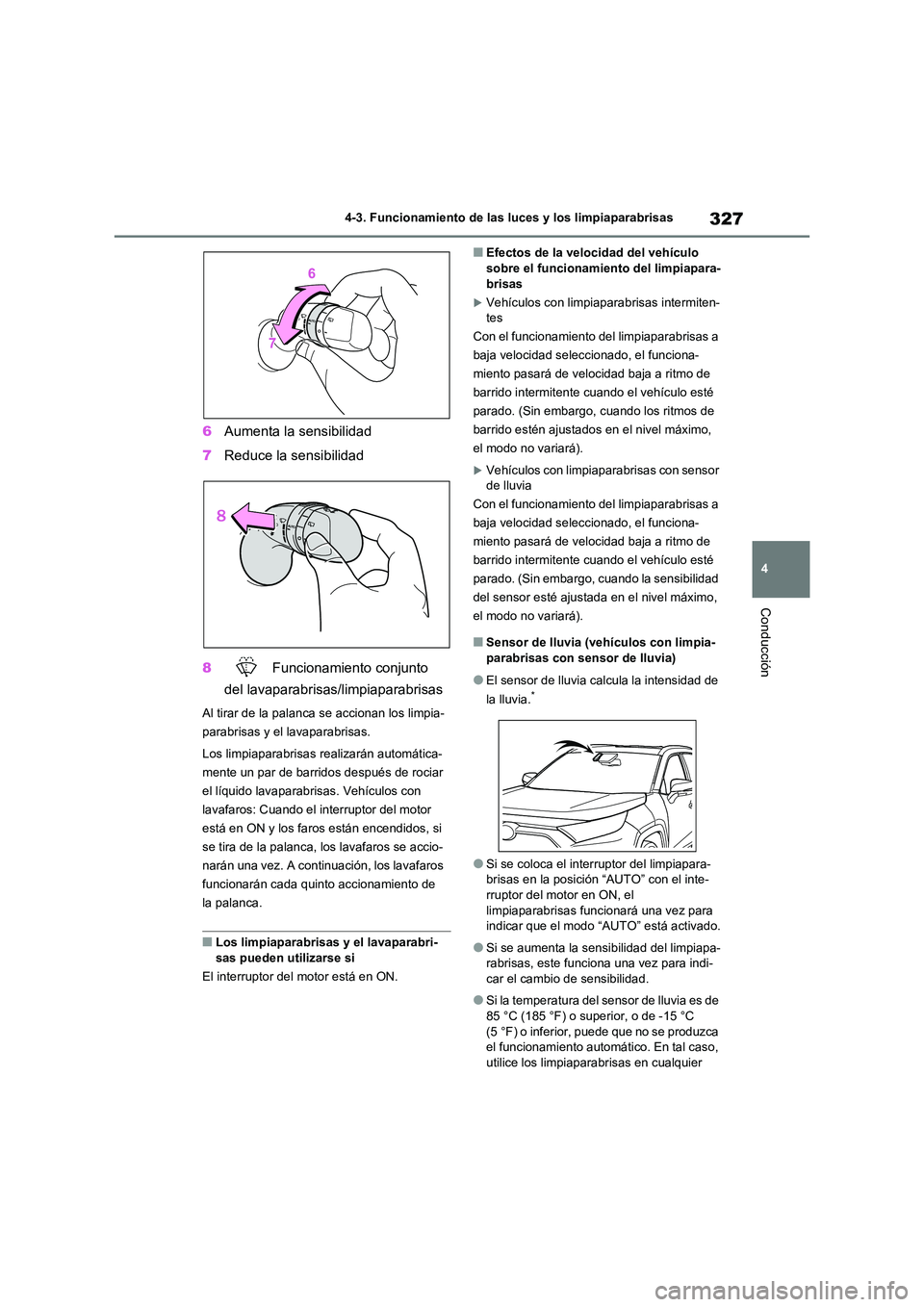 TOYOTA RAV4 2021 Manual del propietario (in Spanish) 327
4
4-3. Funcionamiento de las luces y los limpiaparabrisas
Conducción
6 Aumenta la sensibilidad
7 Reduce la sensibilidad
8 Funcionamiento conjunto
del lavaparabrisas/limpiaparabrisas
Al tira TOYOTA RAV4 2021 Manual del propietario (in Spanish) 327
4
4-3. Funcionamiento de las luces y los limpiaparabrisas
Conducción
6 Aumenta la sensibilidad
7 Reduce la sensibilidad
8 Funcionamiento conjunto
del lavaparabrisas/limpiaparabrisas
Al tira