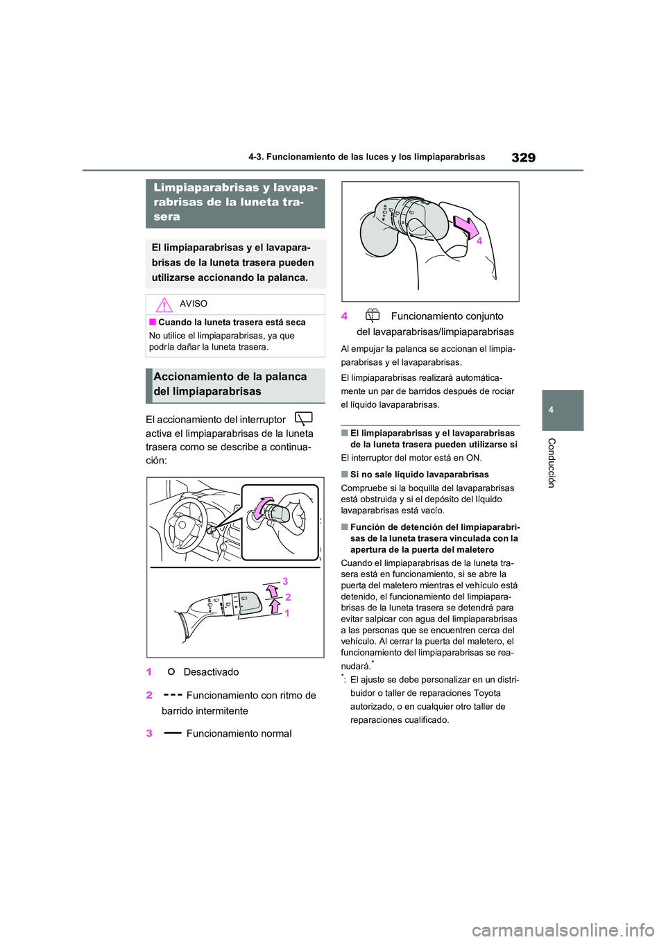 TOYOTA RAV4 2021 Manual del propietario (in Spanish) 329
4
4-3. Funcionamiento de las luces y los limpiaparabrisas
Conducción
El accionamiento del interruptor
activa el limpiaparabrisas de la luneta
trasera como se describe a continua-
ción:
1 TOYOTA RAV4 2021 Manual del propietario (in Spanish) 329
4
4-3. Funcionamiento de las luces y los limpiaparabrisas
Conducción
El accionamiento del interruptor
activa el limpiaparabrisas de la luneta
trasera como se describe a continua-
ción:
1