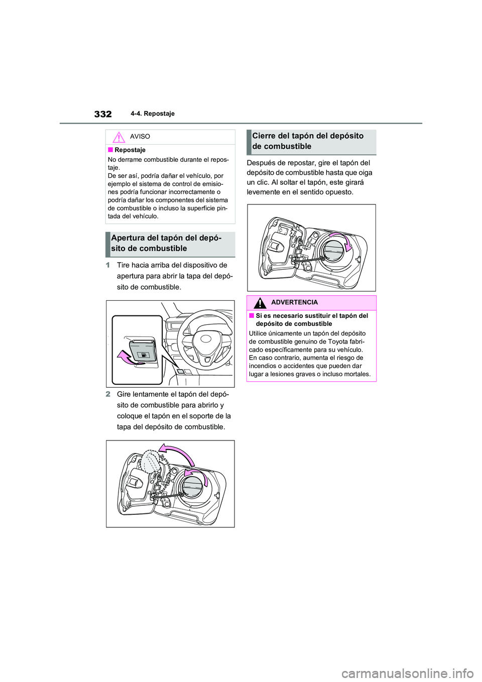 TOYOTA RAV4 2021 Manual del propietario (in Spanish) 3324-4. Repostaje
1Tire hacia arriba del dispositivo de
apertura para abrir la tapa del depó-
sito de combustible.
2 Gire lentamente el tapón del depó-
sito de combustible para abrirlo y
coloq TOYOTA RAV4 2021 Manual del propietario (in Spanish) 3324-4. Repostaje
1Tire hacia arriba del dispositivo de
apertura para abrir la tapa del depó-
sito de combustible.
2 Gire lentamente el tapón del depó-
sito de combustible para abrirlo y
coloq