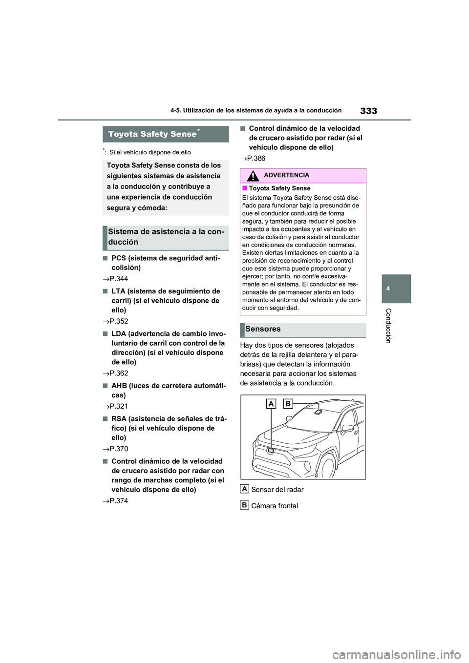 TOYOTA RAV4 2021 Manual del propietario (in Spanish) 333
4
4-5. Utilización de los sistemas de ayuda a la conducción
Conducción
4-5.Utilización de los sistemas de ayuda a la conducción
*: Si el vehículo dispone de ello
■PCS (sistema de segurid TOYOTA RAV4 2021 Manual del propietario (in Spanish) 333
4
4-5. Utilización de los sistemas de ayuda a la conducción
Conducción
4-5.Utilización de los sistemas de ayuda a la conducción
*: Si el vehículo dispone de ello
■PCS (sistema de segurid