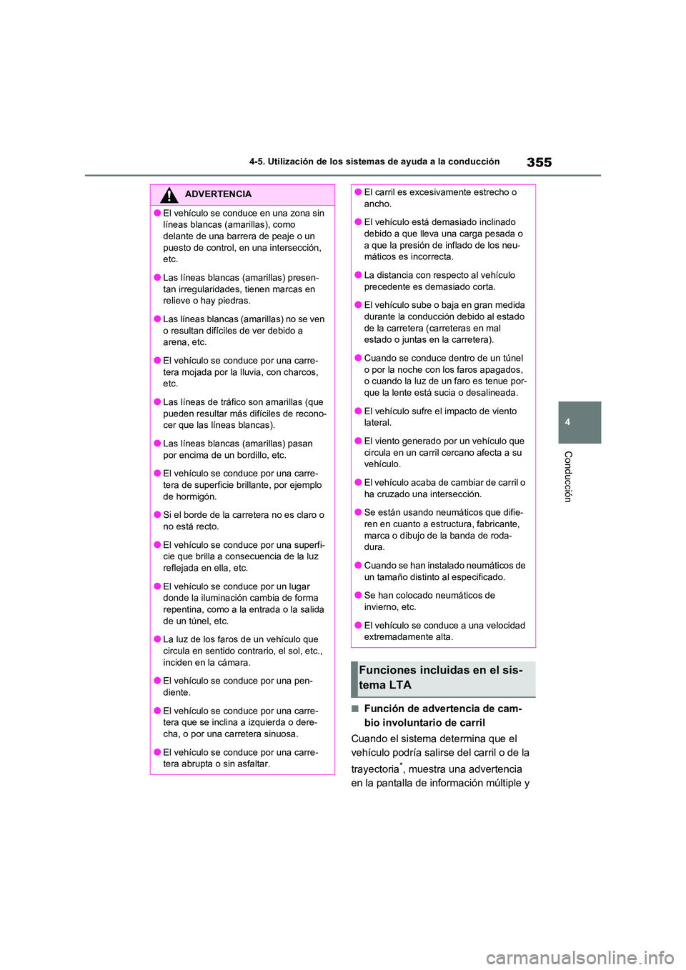 TOYOTA RAV4 2021 Manual del propietario (in Spanish) 355
4
4-5. Utilización de los sistemas de ayuda a la conducción
Conducción
■Función de advertencia de cam-
bio involuntario de carril
Cuando el sistema determina que el
vehículo podría sa TOYOTA RAV4 2021 Manual del propietario (in Spanish) 355
4
4-5. Utilización de los sistemas de ayuda a la conducción
Conducción
■Función de advertencia de cam-
bio involuntario de carril
Cuando el sistema determina que el
vehículo podría sa