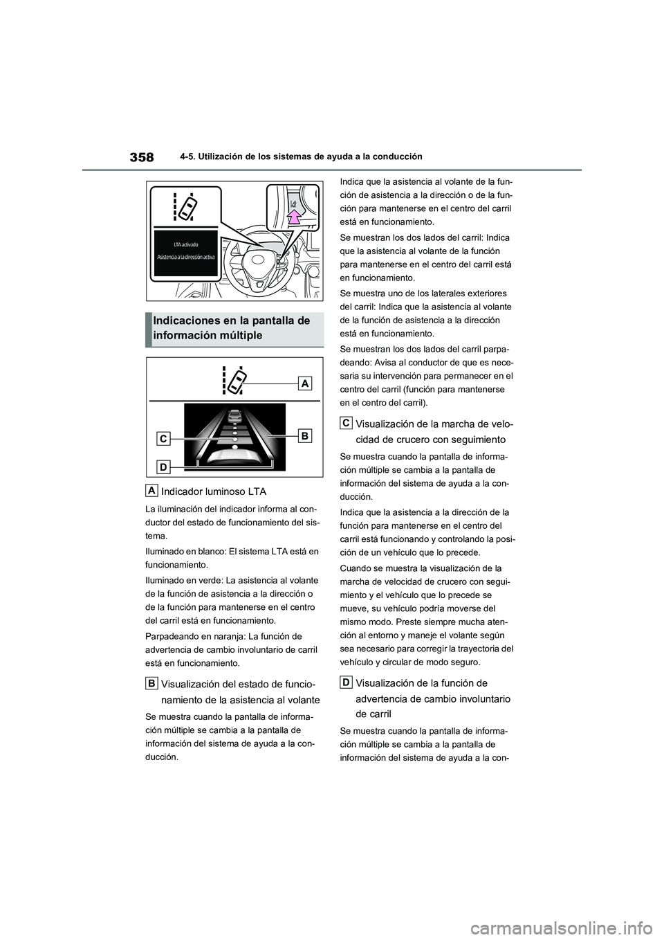 TOYOTA RAV4 2021 Manual del propietario (in Spanish) 3584-5. Utilización de los sistemas de ayuda a la conducción
Indicador luminoso LTA
La iluminación del indicador informa al con-
ductor del estado de funcionamiento del sis-
tema.
Iluminado en blan TOYOTA RAV4 2021 Manual del propietario (in Spanish) 3584-5. Utilización de los sistemas de ayuda a la conducción
Indicador luminoso LTA
La iluminación del indicador informa al con-
ductor del estado de funcionamiento del sis-
tema.
Iluminado en blan