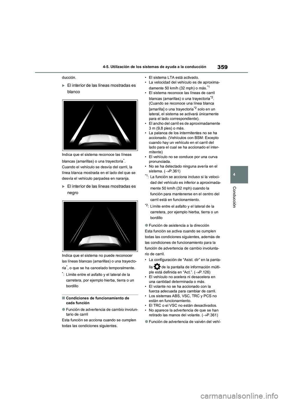 TOYOTA RAV4 2021 Manual del propietario (in Spanish) 359
4 4-5. Utilización de los sistemas de ayuda a la conducción
Conducción
ducción.
El interior de las líneas mostradas es
blanco
Indica que el sistema reconoce las líneas
blancas (amarilla TOYOTA RAV4 2021 Manual del propietario (in Spanish) 359
4 4-5. Utilización de los sistemas de ayuda a la conducción
Conducción
ducción.
El interior de las líneas mostradas es
blanco
Indica que el sistema reconoce las líneas
blancas (amarilla