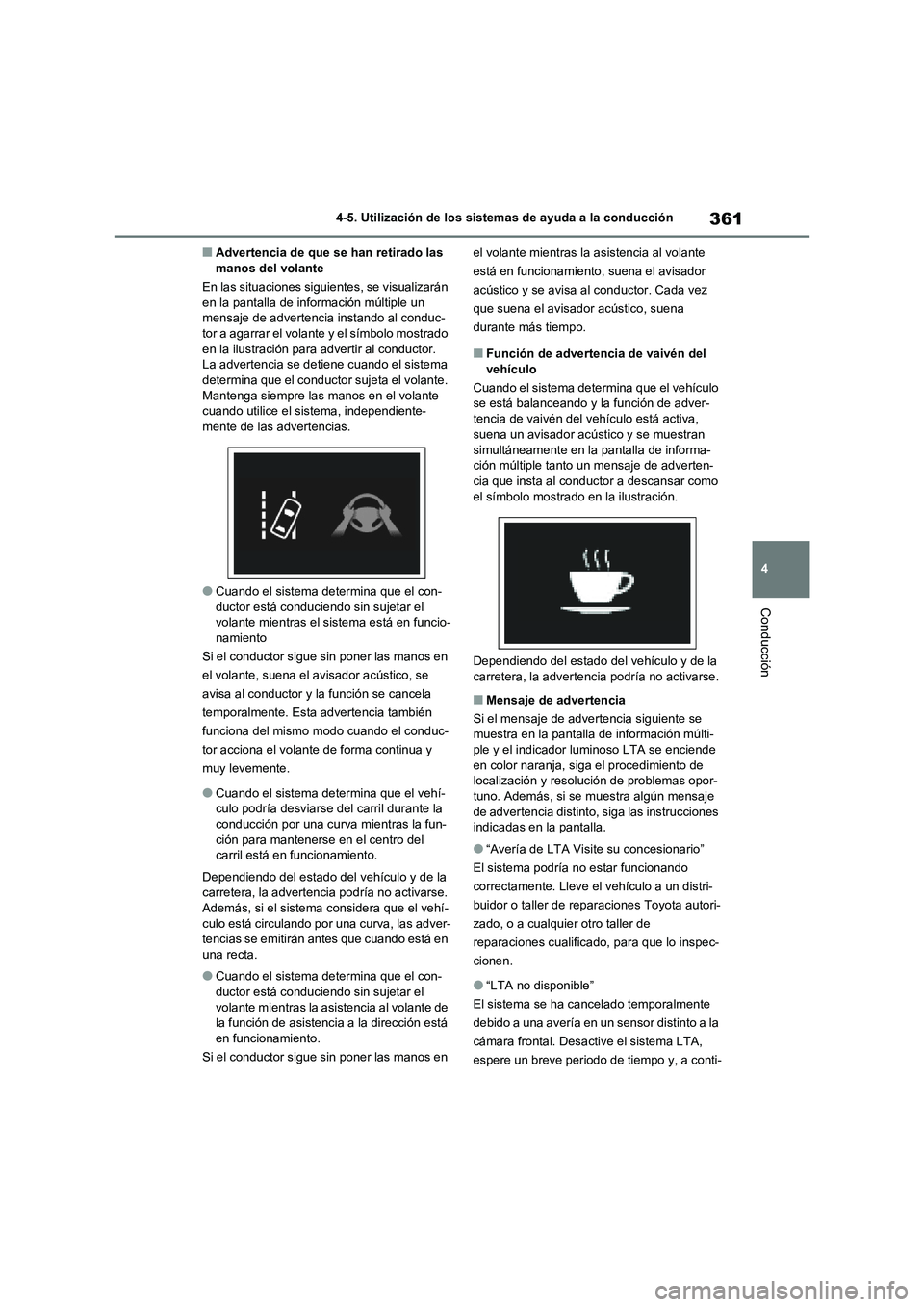 TOYOTA RAV4 2021 Manual del propietario (in Spanish) 361
4 4-5. Utilización de los sistemas de ayuda a la conducción
Conducción
■Advertencia de que se han retirado las
manos del volante
En las situaciones siguientes, se visualizarán
en la pantal TOYOTA RAV4 2021 Manual del propietario (in Spanish) 361
4 4-5. Utilización de los sistemas de ayuda a la conducción
Conducción
■Advertencia de que se han retirado las
manos del volante
En las situaciones siguientes, se visualizarán
en la pantal