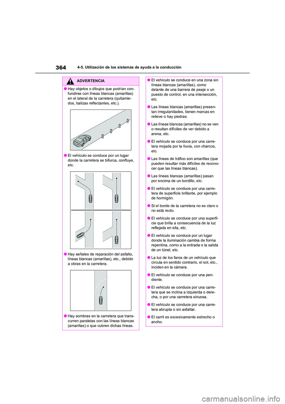 TOYOTA RAV4 2021 Manual del propietario (in Spanish) 3644-5. Utilización de los sistemas de ayuda a la conducción
ADVERTENCIA
●Hay objetos o dibujos que podrían con-
fundirse con líneas blancas (amarillas)
en el lateral de la carretera (quitamie TOYOTA RAV4 2021 Manual del propietario (in Spanish) 3644-5. Utilización de los sistemas de ayuda a la conducción
ADVERTENCIA
●Hay objetos o dibujos que podrían con-
fundirse con líneas blancas (amarillas)
en el lateral de la carretera (quitamie