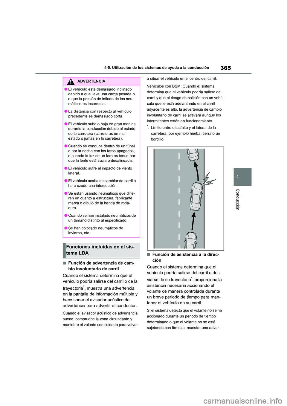 TOYOTA RAV4 2021 Manual del propietario (in Spanish) 365
4
4-5. Utilización de los sistemas de ayuda a la conducción
Conducción
■Función de advertencia de cam-
bio involuntario de carril
Cuando el sistema determina que el
vehículo podría sa TOYOTA RAV4 2021 Manual del propietario (in Spanish) 365
4
4-5. Utilización de los sistemas de ayuda a la conducción
Conducción
■Función de advertencia de cam-
bio involuntario de carril
Cuando el sistema determina que el
vehículo podría sa