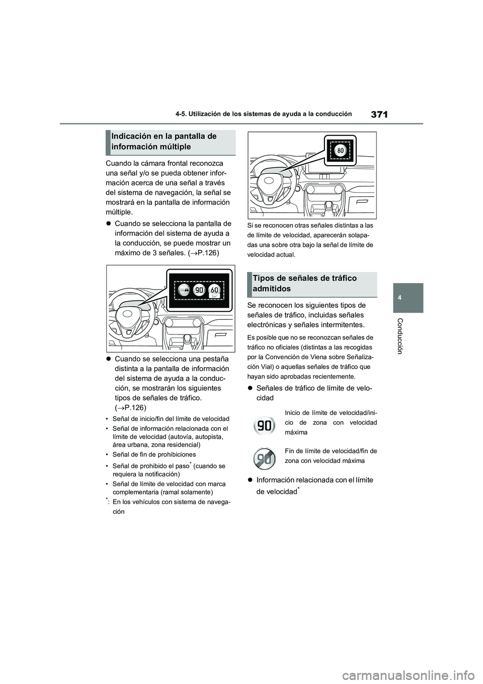 TOYOTA RAV4 2021 Manual del propietario (in Spanish) 371
4 4-5. Utilización de los sistemas de ayuda a la conducción
Conducción
Cuando la cámara frontal reconozca
una señal y/o se pueda obtener infor-
mación acerca de una señal a través
del si TOYOTA RAV4 2021 Manual del propietario (in Spanish) 371
4 4-5. Utilización de los sistemas de ayuda a la conducción
Conducción
Cuando la cámara frontal reconozca
una señal y/o se pueda obtener infor-
mación acerca de una señal a través
del si