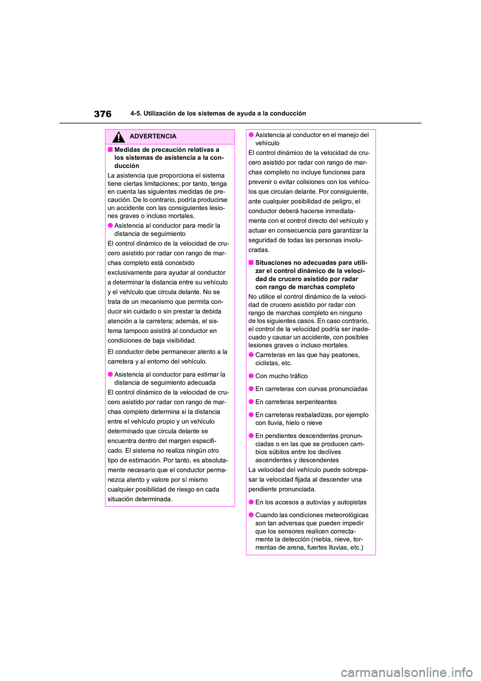 TOYOTA RAV4 2021 Manual del propietario (in Spanish) 3764-5. Utilización de los sistemas de ayuda a la conducción
ADVERTENCIA
■Medidas de precaución relativas a
los sistemas de asistencia a la con-
ducción
La asistencia que proporciona el siste TOYOTA RAV4 2021 Manual del propietario (in Spanish) 3764-5. Utilización de los sistemas de ayuda a la conducción
ADVERTENCIA
■Medidas de precaución relativas a
los sistemas de asistencia a la con-
ducción
La asistencia que proporciona el siste