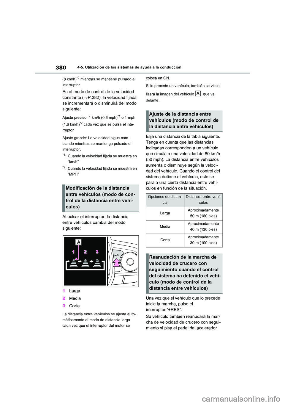 TOYOTA RAV4 2021 Manual del propietario (in Spanish) 3804-5. Utilización de los sistemas de ayuda a la conducción
(8 km/h)*2 mientras se mantiene pulsado el
interruptor
En el modo de control de la velocidad
constante ( P.382), la velocidad fij TOYOTA RAV4 2021 Manual del propietario (in Spanish) 3804-5. Utilización de los sistemas de ayuda a la conducción
(8 km/h)*2 mientras se mantiene pulsado el
interruptor
En el modo de control de la velocidad
constante ( P.382), la velocidad fij