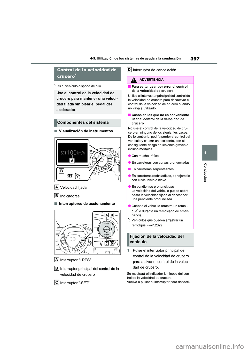 TOYOTA RAV4 2021 Manual del propietario (in Spanish) 397
4
4-5. Utilización de los sistemas de ayuda a la conducción
Conducción
*: Si el vehículo dispone de ello
■Visualización de instrumentos
Velocidad fijada
Indicadores
■Interruptores de a TOYOTA RAV4 2021 Manual del propietario (in Spanish) 397
4
4-5. Utilización de los sistemas de ayuda a la conducción
Conducción
*: Si el vehículo dispone de ello
■Visualización de instrumentos
Velocidad fijada
Indicadores
■Interruptores de a