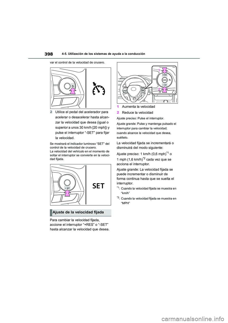 TOYOTA RAV4 2021 Manual del propietario (in Spanish) 3984-5. Utilización de los sistemas de ayuda a la conducción
var el control de la velocidad de crucero.
2 Utilice el pedal del acelerador para
acelerar o desacelerar hasta alcan-
zar la velocidad TOYOTA RAV4 2021 Manual del propietario (in Spanish) 3984-5. Utilización de los sistemas de ayuda a la conducción
var el control de la velocidad de crucero.
2 Utilice el pedal del acelerador para
acelerar o desacelerar hasta alcan-
zar la velocidad