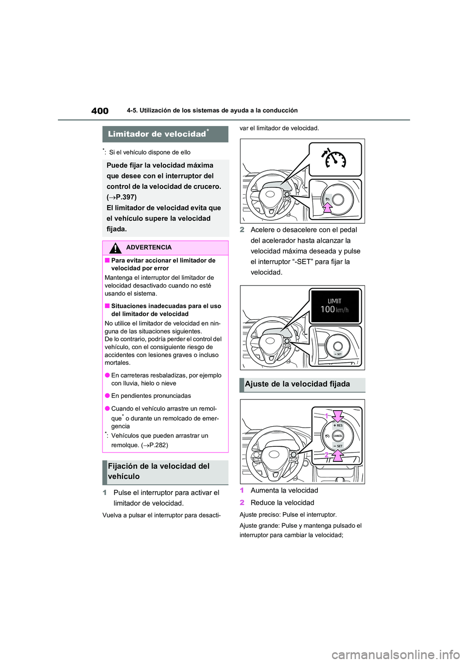 TOYOTA RAV4 2021 Manual del propietario (in Spanish) 4004-5. Utilización de los sistemas de ayuda a la conducción
*: Si el vehículo dispone de ello
1Pulse el interruptor para activar el
limitador de velocidad.
Vuelva a pulsar el interruptor para de TOYOTA RAV4 2021 Manual del propietario (in Spanish) 4004-5. Utilización de los sistemas de ayuda a la conducción
*: Si el vehículo dispone de ello
1Pulse el interruptor para activar el
limitador de velocidad.
Vuelva a pulsar el interruptor para de