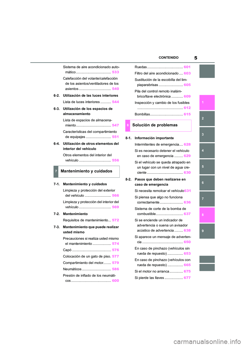 TOYOTA RAV4 2021  Manual del propietario (in Spanish) 5CONTENIDO
1 
6 
5
4
3
2
8
7
9
Sistema de aire acondicionado auto- 
mático .................................... 533 
Calefacción del volante/calefacción  
de los asientos/ventiladores de los  
asie