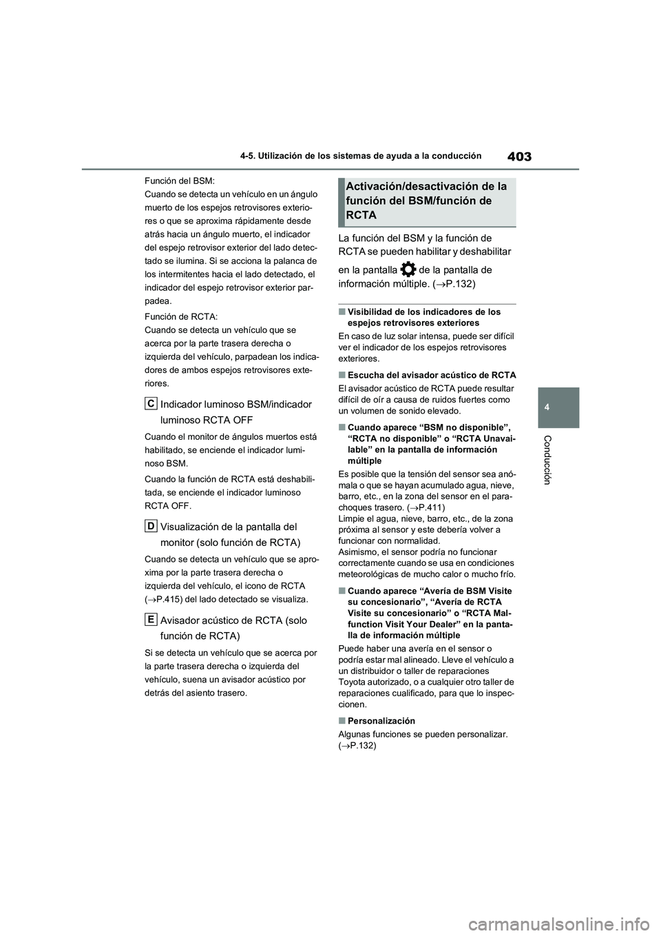 TOYOTA RAV4 2021 Manual del propietario (in Spanish) 403
4 4-5. Utilización de los sistemas de ayuda a la conducción
Conducción
Función del BSM:
Cuando se detecta un vehículo en un ángulo
muerto de los espejos retrovisores exterio-
res o que se a TOYOTA RAV4 2021 Manual del propietario (in Spanish) 403
4 4-5. Utilización de los sistemas de ayuda a la conducción
Conducción
Función del BSM:
Cuando se detecta un vehículo en un ángulo
muerto de los espejos retrovisores exterio-
res o que se a