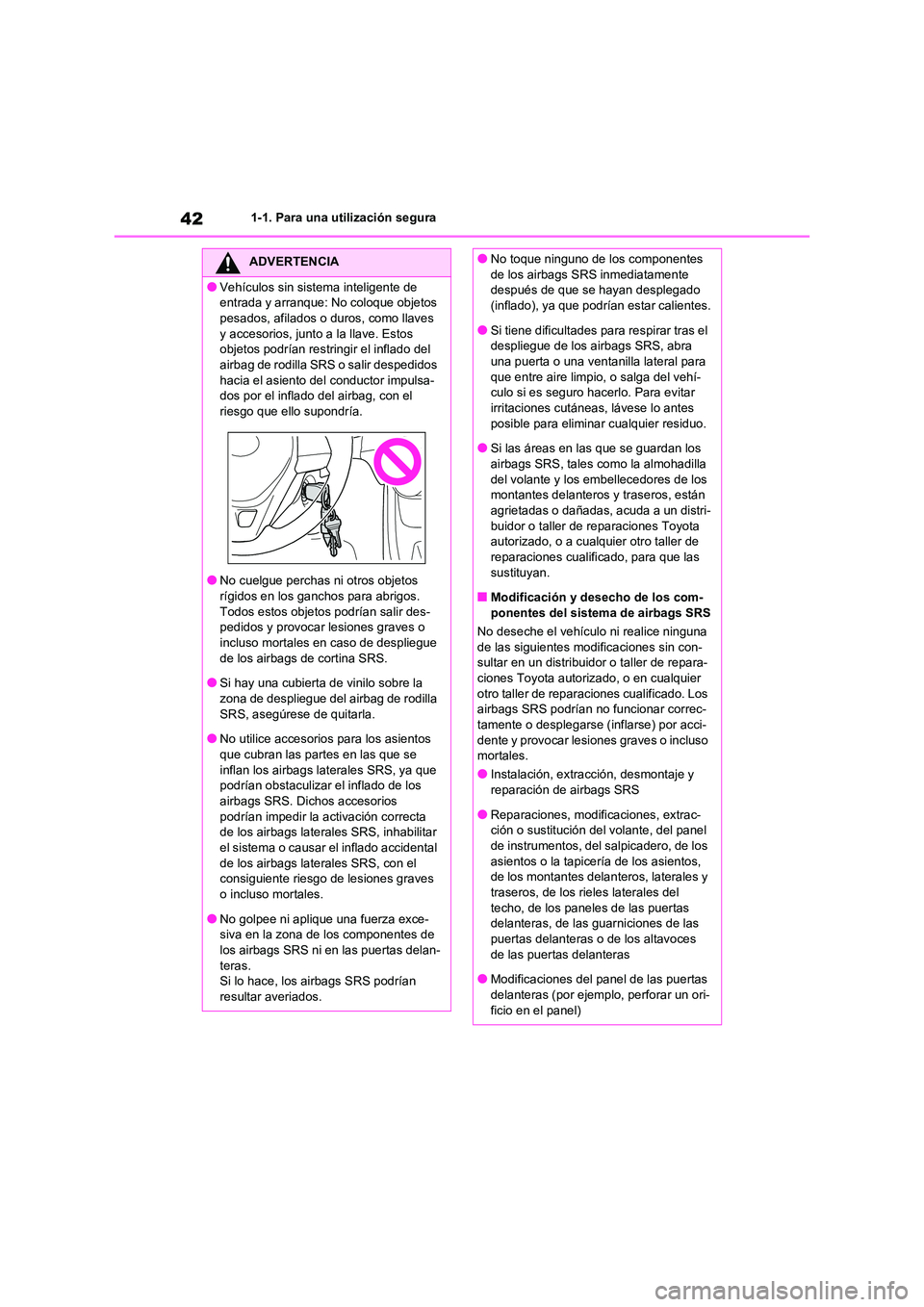 TOYOTA RAV4 2021 Manual del propietario (in Spanish) 421-1. Para una utilización segura
ADVERTENCIA
●Vehículos sin sistema inteligente de
entrada y arranque: No coloque objetos
pesados, afilados o duros, como llaves y accesorios, junto a la llav TOYOTA RAV4 2021 Manual del propietario (in Spanish) 421-1. Para una utilización segura
ADVERTENCIA
●Vehículos sin sistema inteligente de
entrada y arranque: No coloque objetos
pesados, afilados o duros, como llaves y accesorios, junto a la llav