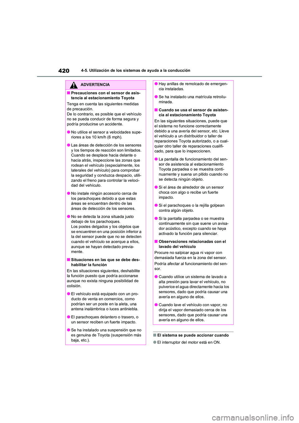 TOYOTA RAV4 2021 Manual del propietario (in Spanish) 4204-5. Utilización de los sistemas de ayuda a la conducción
■El sistema se puede accionar cuando
●El interruptor del motor está en ON.
ADVERTENCIA
■Precauciones con el sensor de asis-
tenci TOYOTA RAV4 2021 Manual del propietario (in Spanish) 4204-5. Utilización de los sistemas de ayuda a la conducción
■El sistema se puede accionar cuando
●El interruptor del motor está en ON.
ADVERTENCIA
■Precauciones con el sensor de asis-
tenci