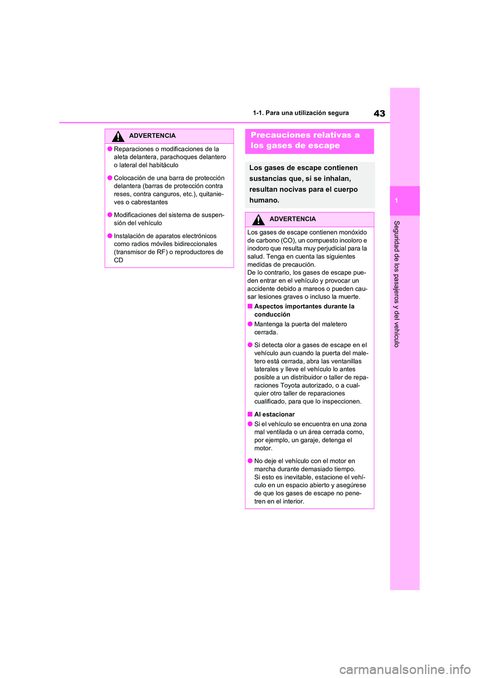 TOYOTA RAV4 2021 Manual del propietario (in Spanish) 43
1
1-1. Para una utilización segura
Seguridad de los pasajeros y del vehículo
ADVERTENCIA
●Reparaciones o modificaciones de la
aleta delantera, parachoques delantero
o lateral del habitácul TOYOTA RAV4 2021 Manual del propietario (in Spanish) 43
1
1-1. Para una utilización segura
Seguridad de los pasajeros y del vehículo
ADVERTENCIA
●Reparaciones o modificaciones de la
aleta delantera, parachoques delantero
o lateral del habitácul