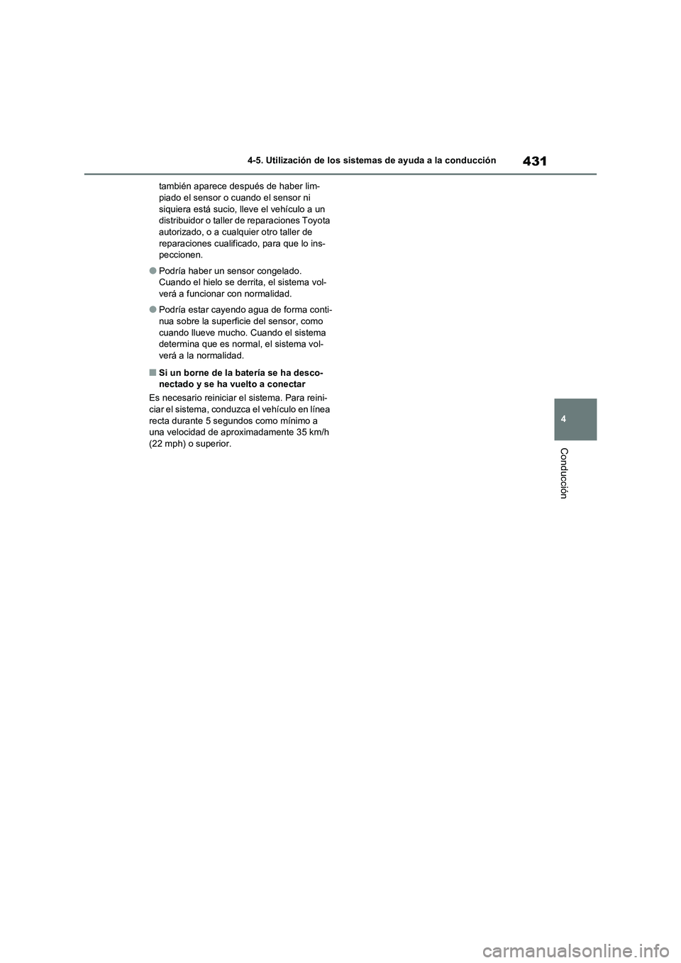 TOYOTA RAV4 2021  Manual del propietario (in Spanish) 431
4 4-5. Utilización de los sistemas de ayuda a la conducción
Conducción
también aparece después de haber lim-
piado el sensor o cuando el sensor ni 
siquiera está sucio, lleve el vehículo a 