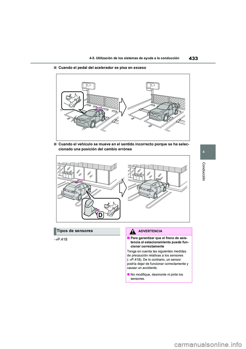 TOYOTA RAV4 2021  Manual del propietario (in Spanish) 433
4 
4-5. Utilización de los sistemas de ayuda a la conducción
Conducción
■Cuando el pedal del acelerador se pisa en exceso
■Cuando el vehículo se mueve en el sentido incorrecto porque se ha