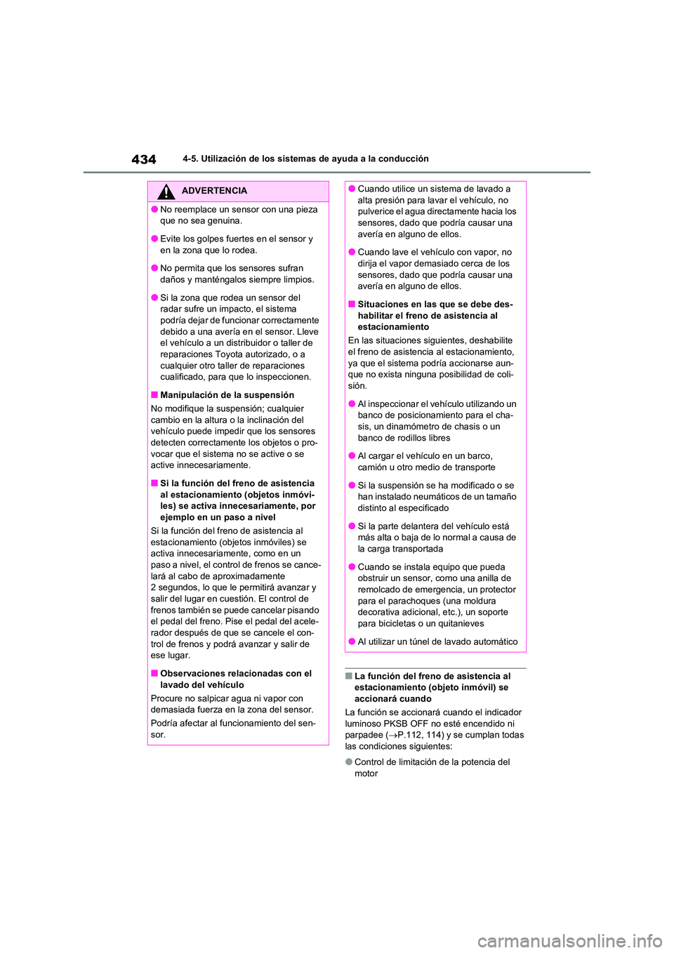 TOYOTA RAV4 2021  Manual del propietario (in Spanish) 4344-5. Utilización de los sistemas de ayuda a la conducción
■La función del freno de asistencia al  estacionamiento (objeto inmóvil) se  
accionará cuando 
La función se accionará cuando el 