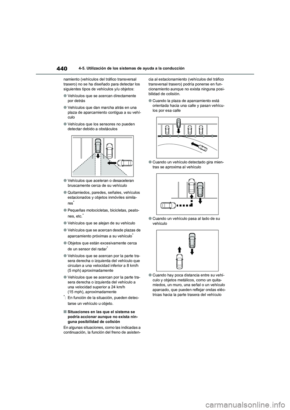 TOYOTA RAV4 2021  Manual del propietario (in Spanish) 4404-5. Utilización de los sistemas de ayuda a la conducción
namiento (vehículos del tráfico transversal 
trasero) no se ha diseñado para detectar los 
siguientes tipos de vehículos y/u objetos: