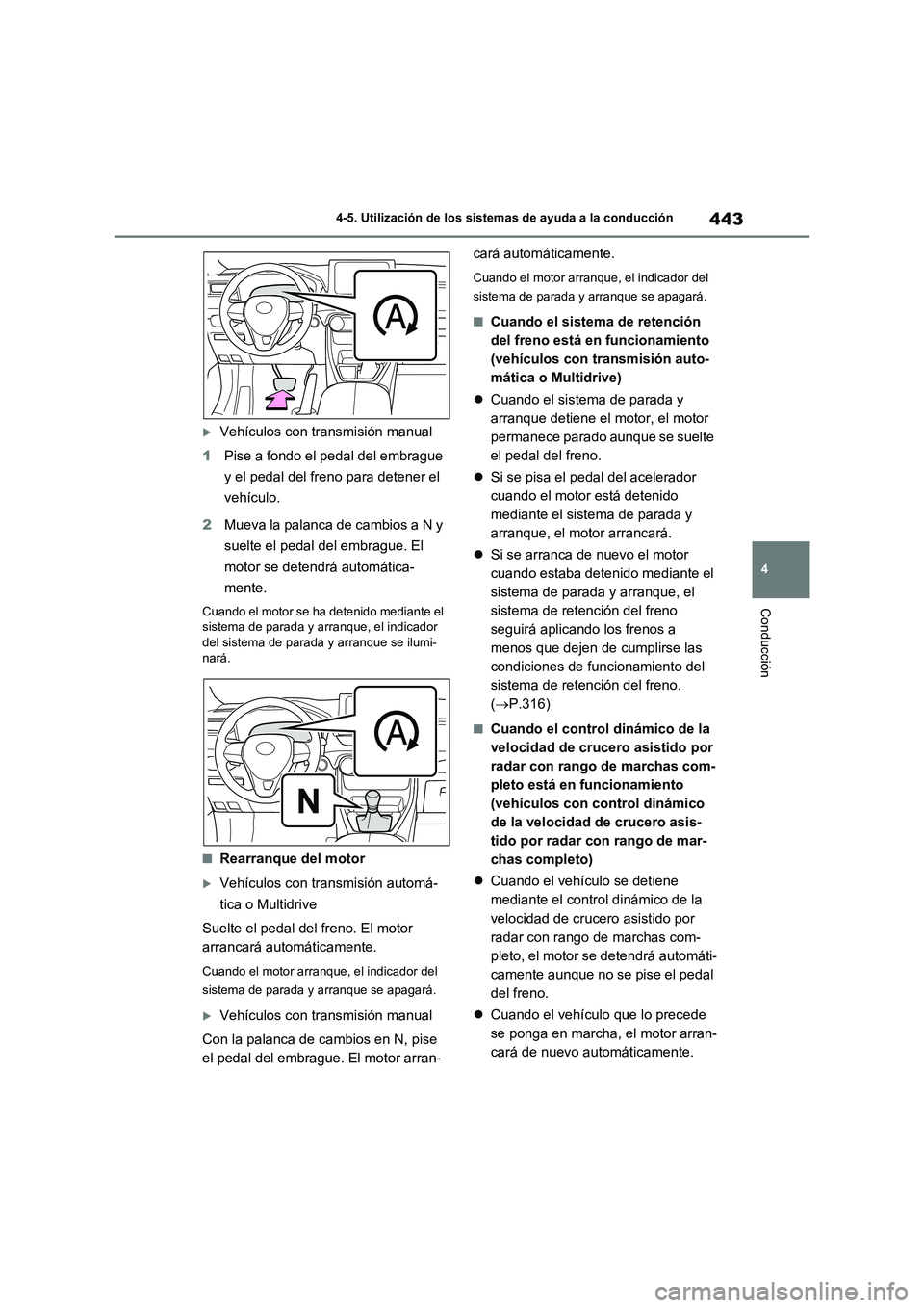 TOYOTA RAV4 2021 Manual del propietario (in Spanish) 443
4 4-5. Utilización de los sistemas de ayuda a la conducción
Conducción
Vehículos con transmisión manual
1Pise a fondo el pedal del embrague
y el pedal del freno para detener el
vehículo TOYOTA RAV4 2021 Manual del propietario (in Spanish) 443
4 4-5. Utilización de los sistemas de ayuda a la conducción
Conducción
Vehículos con transmisión manual
1Pise a fondo el pedal del embrague
y el pedal del freno para detener el
vehículo