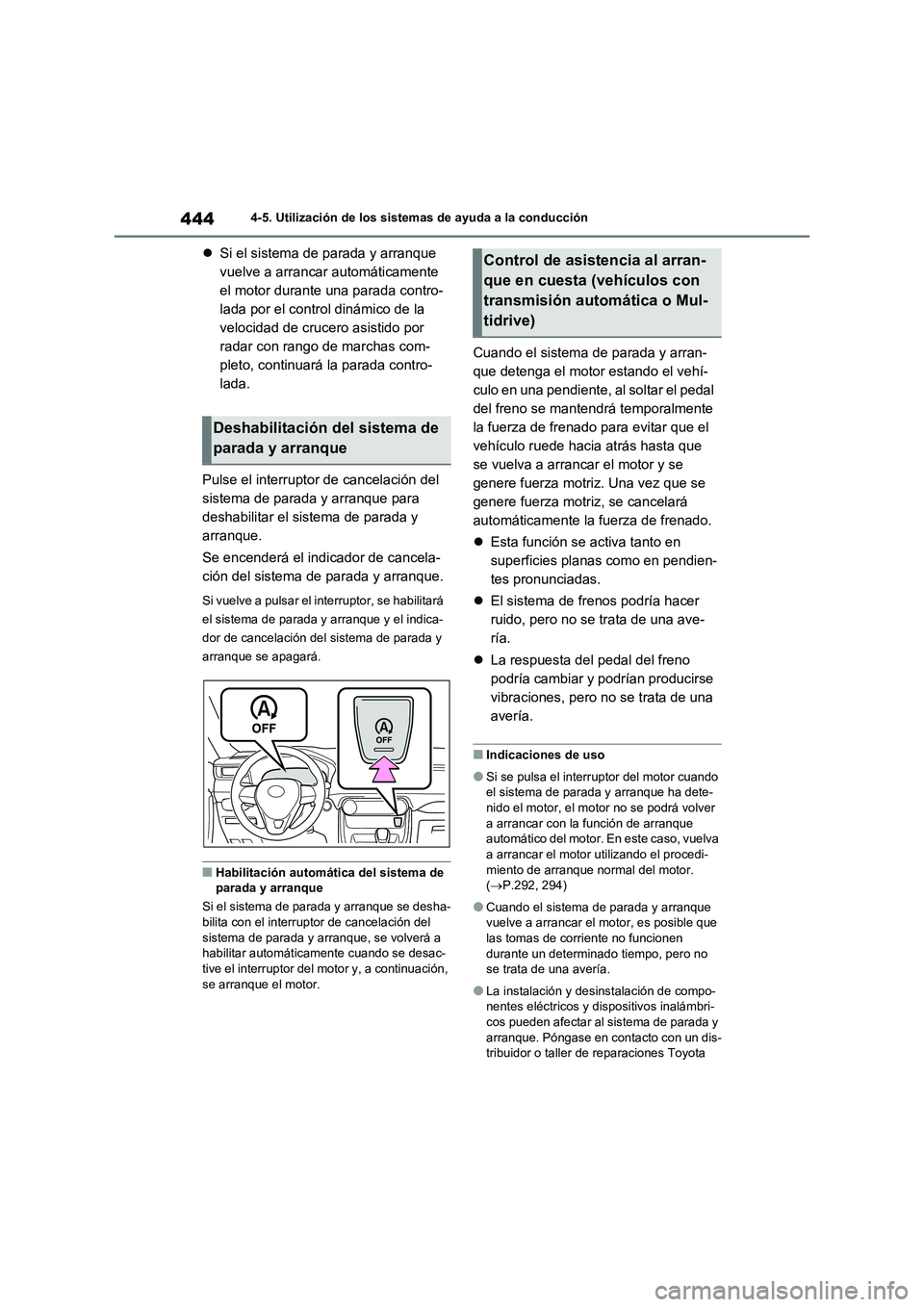 TOYOTA RAV4 2021 Manual del propietario (in Spanish) 4444-5. Utilización de los sistemas de ayuda a la conducción
Si el sistema de parada y arranque
vuelve a arrancar automáticamente
el motor durante una parada contro-
lada por el control dinám TOYOTA RAV4 2021 Manual del propietario (in Spanish) 4444-5. Utilización de los sistemas de ayuda a la conducción
Si el sistema de parada y arranque
vuelve a arrancar automáticamente
el motor durante una parada contro-
lada por el control dinám