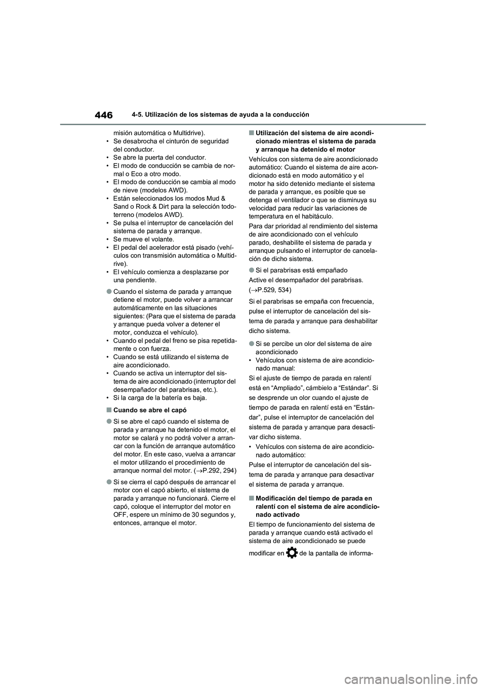 TOYOTA RAV4 2021 Manual del propietario (in Spanish) 4464-5. Utilización de los sistemas de ayuda a la conducción
misión automática o Multidrive).
• Se desabrocha el cinturón de seguridad
del conductor.
• Se abre la puerta del conductor.
• E TOYOTA RAV4 2021 Manual del propietario (in Spanish) 4464-5. Utilización de los sistemas de ayuda a la conducción
misión automática o Multidrive).
• Se desabrocha el cinturón de seguridad
del conductor.
• Se abre la puerta del conductor.
• E