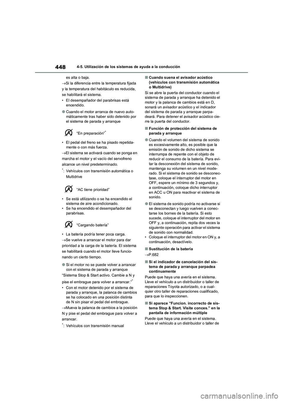 TOYOTA RAV4 2021 Manual del propietario (in Spanish) 4484-5. Utilización de los sistemas de ayuda a la conducción
es alta o baja.
Si la diferencia entre la temperatura fijada
y la temperatura del habitáculo es reducida,
se habilitará el sistema TOYOTA RAV4 2021 Manual del propietario (in Spanish) 4484-5. Utilización de los sistemas de ayuda a la conducción
es alta o baja.
Si la diferencia entre la temperatura fijada
y la temperatura del habitáculo es reducida,
se habilitará el sistema
