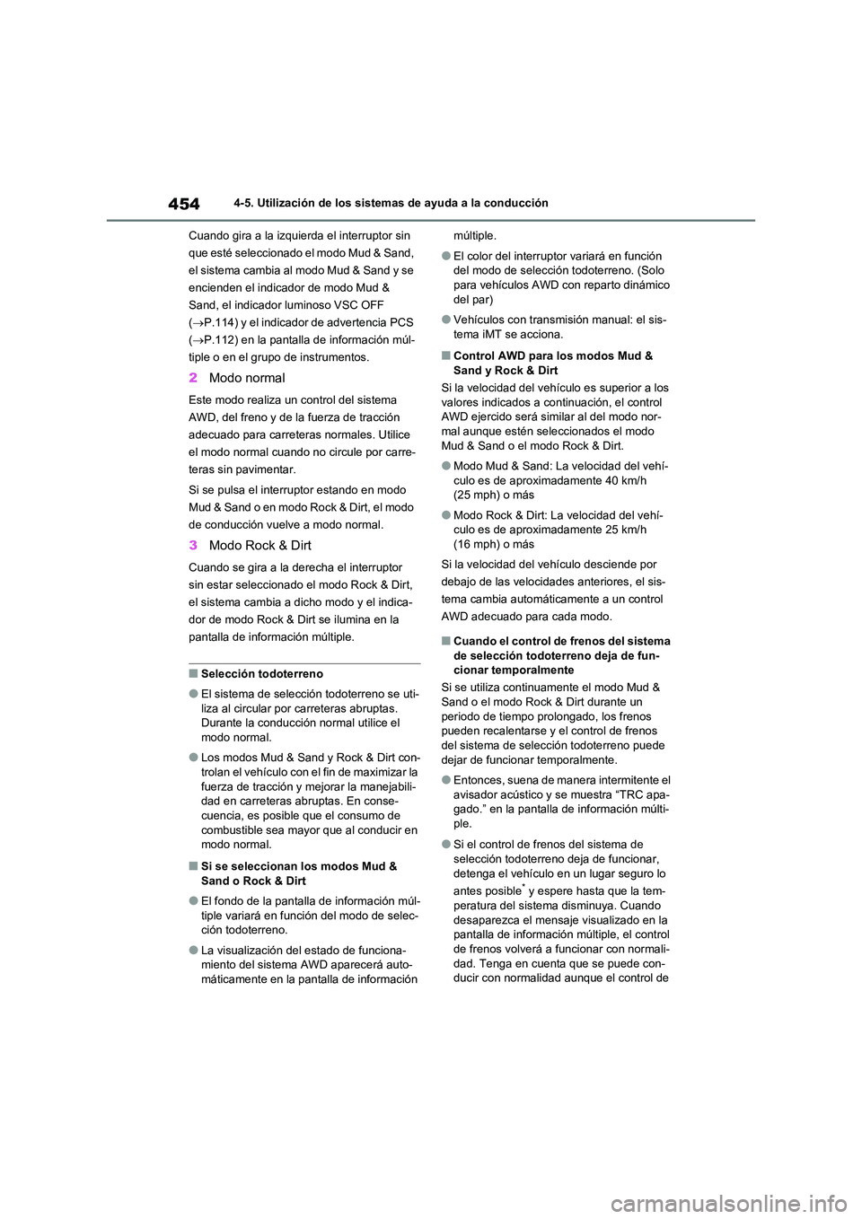 TOYOTA RAV4 2021 Manual del propietario (in Spanish) 4544-5. Utilización de los sistemas de ayuda a la conducción
Cuando gira a la izquierda el interruptor sin
que esté seleccionado el modo Mud & Sand,
el sistema cambia al modo Mud & Sand y se
e TOYOTA RAV4 2021 Manual del propietario (in Spanish) 4544-5. Utilización de los sistemas de ayuda a la conducción
Cuando gira a la izquierda el interruptor sin
que esté seleccionado el modo Mud & Sand,
el sistema cambia al modo Mud & Sand y se
e