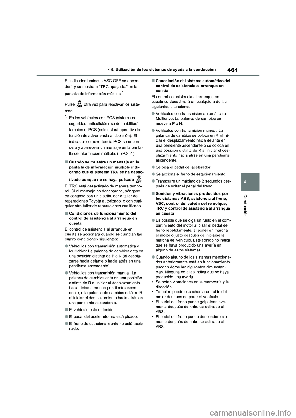 TOYOTA RAV4 2021 Manual del propietario (in Spanish) 461
4 4-5. Utilización de los sistemas de ayuda a la conducción
Conducción
El indicador luminoso VSC OFF se encen-
derá y se mostrará “TRC apagado.” en la
pantalla de información múltiple. TOYOTA RAV4 2021 Manual del propietario (in Spanish) 461
4 4-5. Utilización de los sistemas de ayuda a la conducción
Conducción
El indicador luminoso VSC OFF se encen-
derá y se mostrará “TRC apagado.” en la
pantalla de información múltiple.