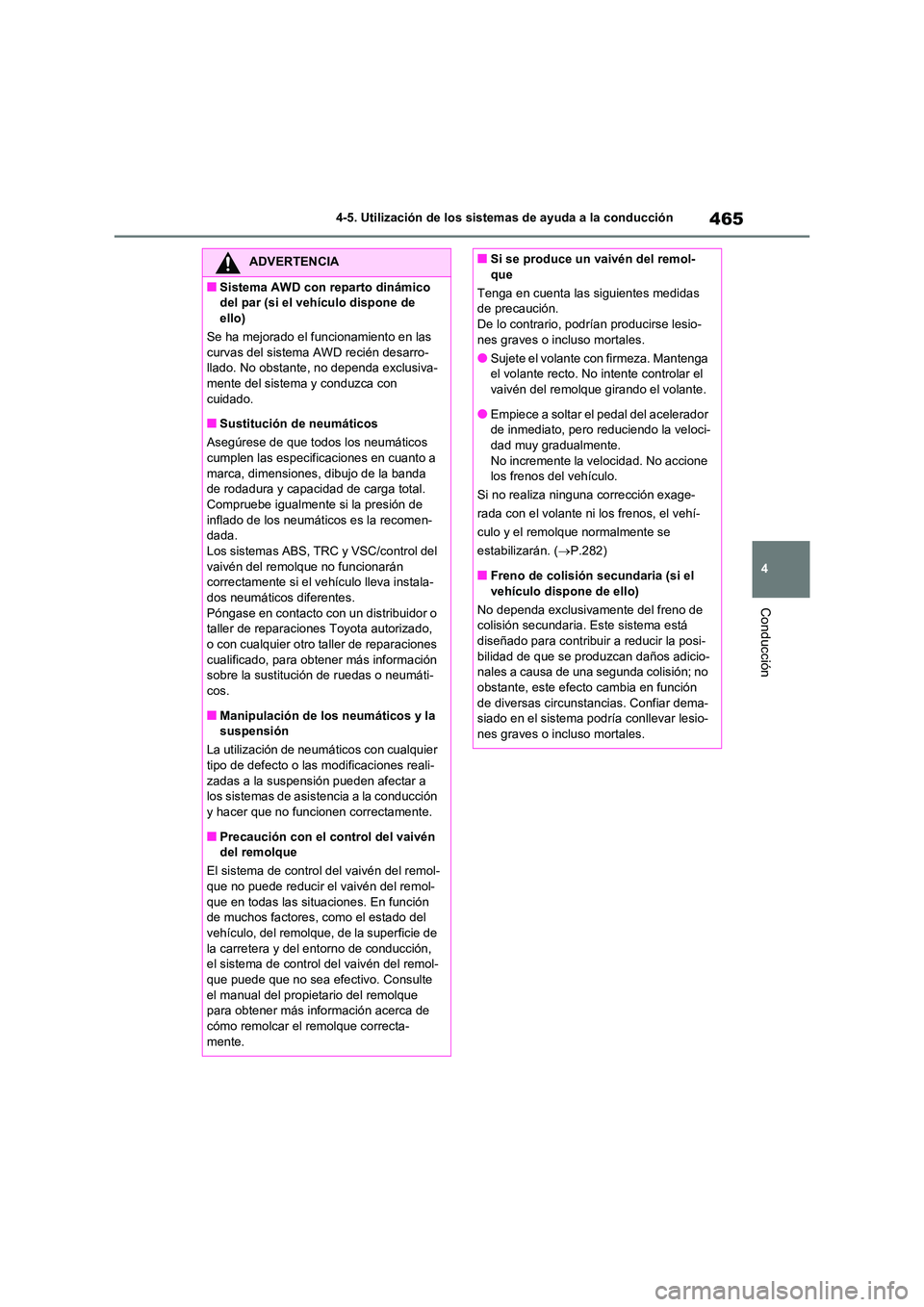TOYOTA RAV4 2021 Manual del propietario (in Spanish) 465
4
4-5. Utilización de los sistemas de ayuda a la conducción
Conducción
ADVERTENCIA
■Sistema AWD con reparto dinámico
del par (si el vehículo dispone de
ello)
Se ha mejorado el funciona TOYOTA RAV4 2021 Manual del propietario (in Spanish) 465
4
4-5. Utilización de los sistemas de ayuda a la conducción
Conducción
ADVERTENCIA
■Sistema AWD con reparto dinámico
del par (si el vehículo dispone de
ello)
Se ha mejorado el funciona