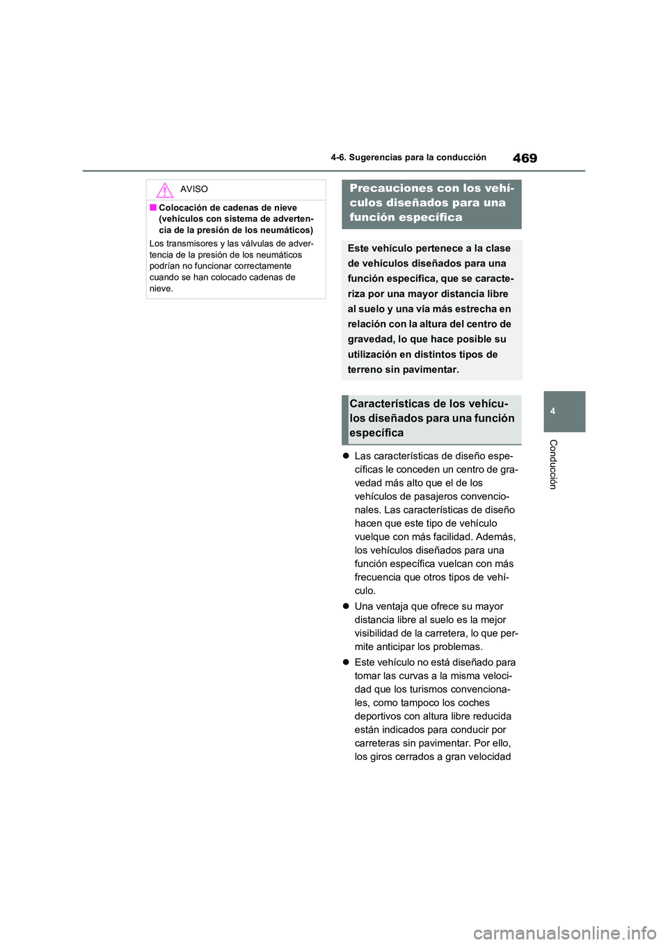 TOYOTA RAV4 2021 Manual del propietario (in Spanish) 469
4
4-6. Sugerencias para la conducción
Conducción
Las características de diseño espe-
cíficas le conceden un centro de gra-
vedad más alto que el de los
vehículos de pasajeros convenc TOYOTA RAV4 2021 Manual del propietario (in Spanish) 469
4
4-6. Sugerencias para la conducción
Conducción
Las características de diseño espe-
cíficas le conceden un centro de gra-
vedad más alto que el de los
vehículos de pasajeros convenc