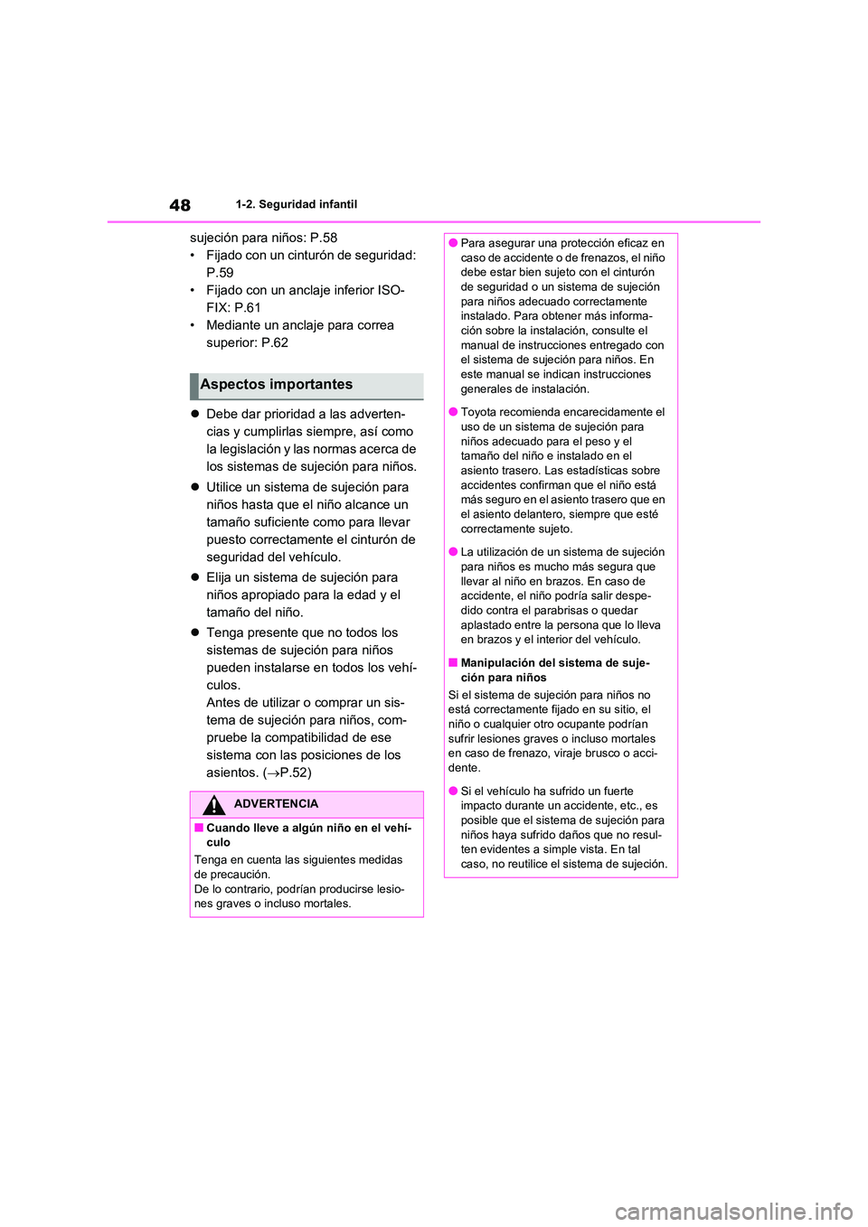 TOYOTA RAV4 2021 Manual del propietario (in Spanish) 481-2. Seguridad infantil
sujeción para niños: P.58
• Fijado con un cinturón de seguridad:
P.59
• Fijado con un anclaje inferior ISO-
FIX: P.61
• Mediante un anclaje para correa
superior: TOYOTA RAV4 2021 Manual del propietario (in Spanish) 481-2. Seguridad infantil
sujeción para niños: P.58
• Fijado con un cinturón de seguridad:
P.59
• Fijado con un anclaje inferior ISO-
FIX: P.61
• Mediante un anclaje para correa
superior: