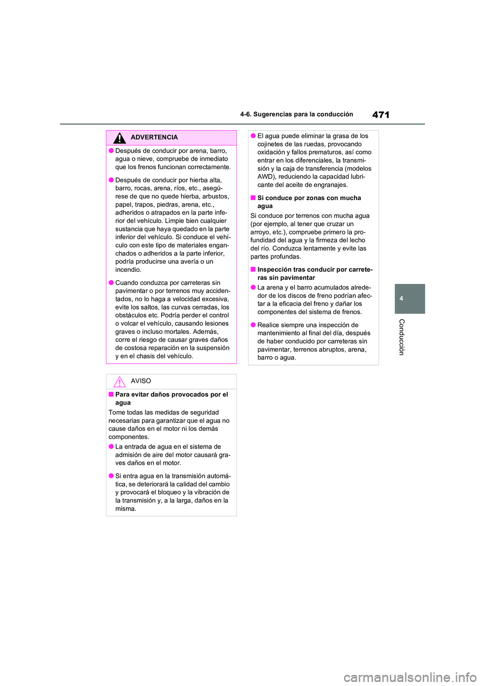 TOYOTA RAV4 2021 Manual del propietario (in Spanish) 471
4
4-6. Sugerencias para la conducción
Conducción
ADVERTENCIA
●Después de conducir por arena, barro,
agua o nieve, compruebe de inmediato
que los frenos funcionan correctamente.
●Despué TOYOTA RAV4 2021 Manual del propietario (in Spanish) 471
4
4-6. Sugerencias para la conducción
Conducción
ADVERTENCIA
●Después de conducir por arena, barro,
agua o nieve, compruebe de inmediato
que los frenos funcionan correctamente.
●Despué
