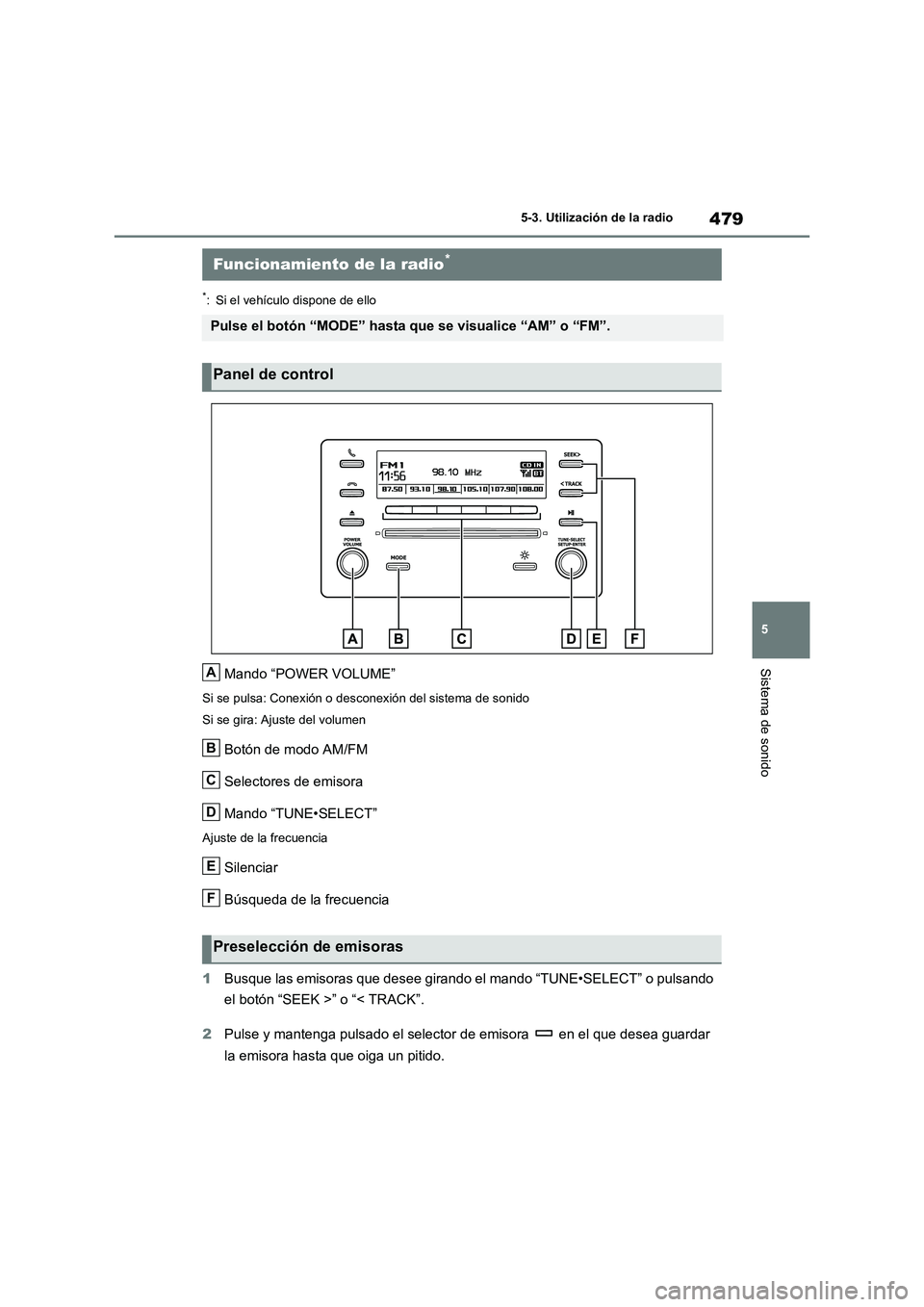 TOYOTA RAV4 2021 Manual del propietario (in Spanish) 479
5 5-3. Utilización de la radio
Sistema de sonido
5-3.Utilización de la radio
*: Si el vehículo dispone de ello
Mando “POWER VOLUME”
Si se pulsa: Conexión o desconexión del sistema de soni TOYOTA RAV4 2021 Manual del propietario (in Spanish) 479
5 5-3. Utilización de la radio
Sistema de sonido
5-3.Utilización de la radio
*: Si el vehículo dispone de ello
Mando “POWER VOLUME”
Si se pulsa: Conexión o desconexión del sistema de soni