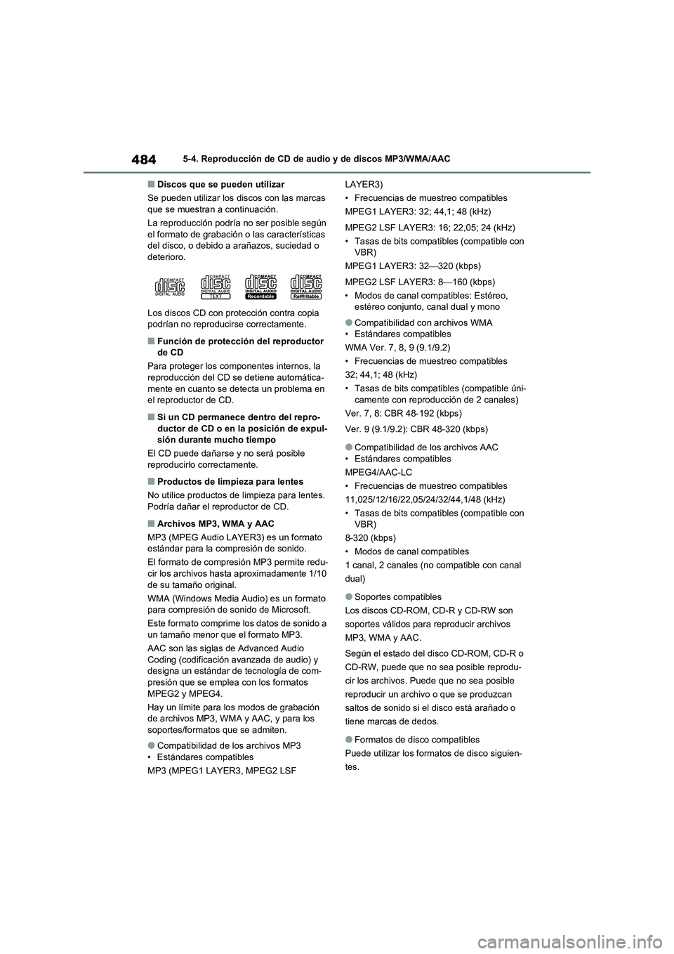 TOYOTA RAV4 2021 Manual del propietario (in Spanish) 4845-4. Reproducción de CD de audio y de discos MP3/WMA/AAC
■Discos que se pueden utilizar
Se pueden utilizar los discos con las marcas
que se muestran a continuación.
La reproducción podría no TOYOTA RAV4 2021 Manual del propietario (in Spanish) 4845-4. Reproducción de CD de audio y de discos MP3/WMA/AAC
■Discos que se pueden utilizar
Se pueden utilizar los discos con las marcas
que se muestran a continuación.
La reproducción podría no