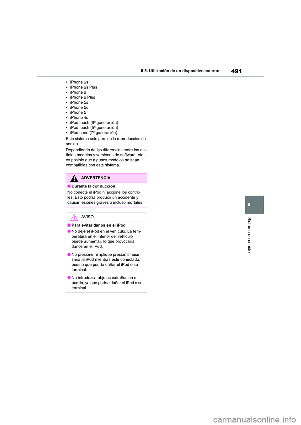 TOYOTA RAV4 2021 Manual del propietario (in Spanish) 491
5
5-5. Utilización de un dispositivo externo
Sistema de sonido
• iPhone 6s • iPhone 6s Plus
• iPhone 6
• iPhone 6 Plus • iPhone 5s
• iPhone 5c
• iPhone 5 • iPhone 4s
• iPod TOYOTA RAV4 2021 Manual del propietario (in Spanish) 491
5
5-5. Utilización de un dispositivo externo
Sistema de sonido
• iPhone 6s • iPhone 6s Plus
• iPhone 6
• iPhone 6 Plus • iPhone 5s
• iPhone 5c
• iPhone 5 • iPhone 4s
• iPod