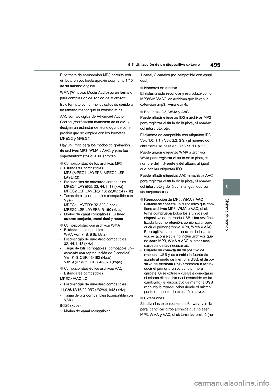 TOYOTA RAV4 2021 Manual del propietario (in Spanish) 495
5 5-5. Utilización de un dispositivo externo
Sistema de sonido
El formato de compresión MP3 permite redu-
cir los archivos hasta aproximadamente 1/10
de su tamaño original.
WMA (Windows Media TOYOTA RAV4 2021 Manual del propietario (in Spanish) 495
5 5-5. Utilización de un dispositivo externo
Sistema de sonido
El formato de compresión MP3 permite redu-
cir los archivos hasta aproximadamente 1/10
de su tamaño original.
WMA (Windows Media