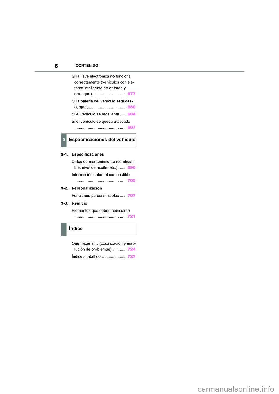 TOYOTA RAV4 2021  Manual del propietario (in Spanish) 6CONTENIDO
Si la llave electrónica no funciona  
correctamente (vehículos con sis- 
tema inteligente de entrada y 
arranque) ............................... 677 
Si la batería del vehículo está d