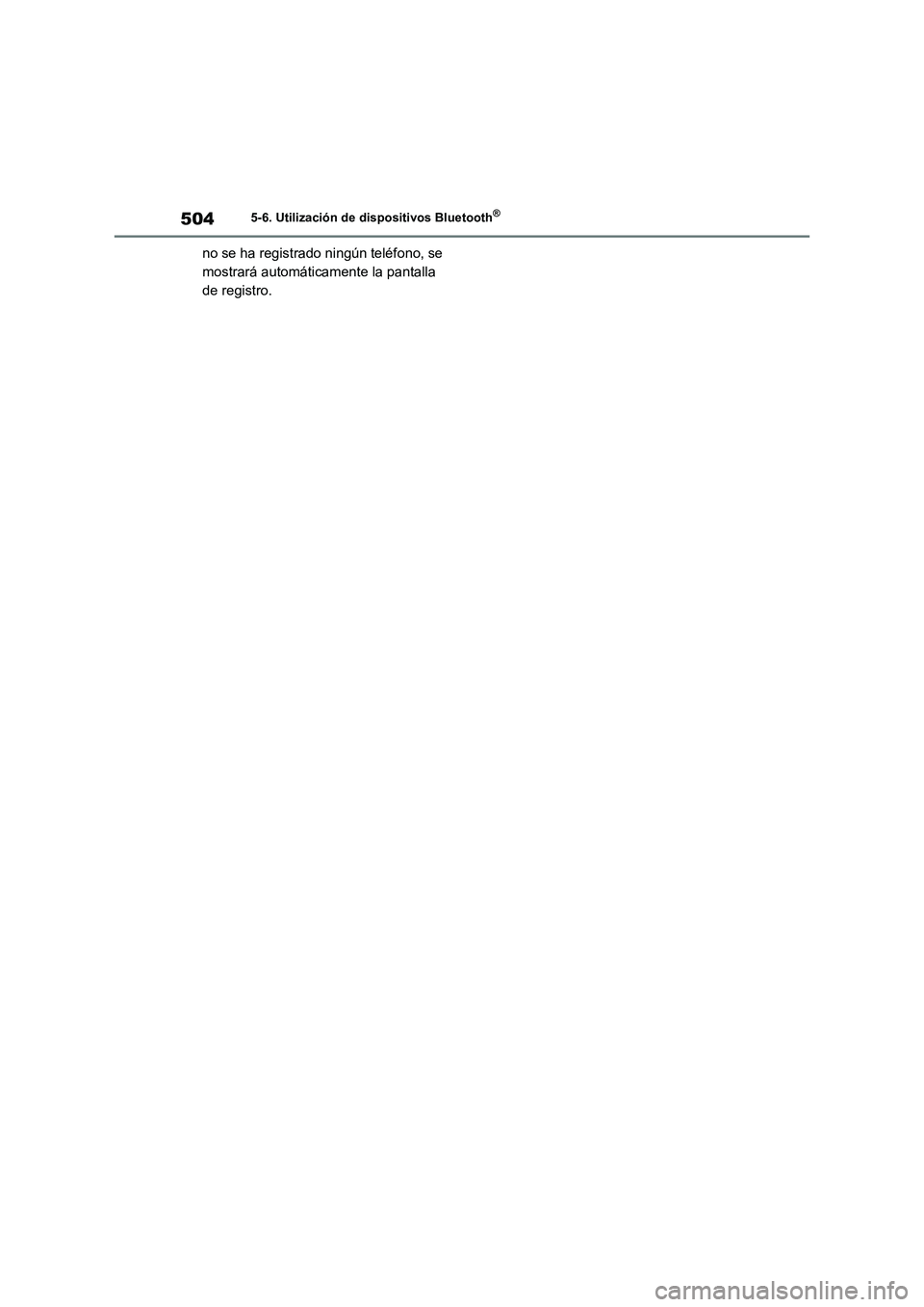 TOYOTA RAV4 2021 Manual del propietario (in Spanish) 5045-6. Utilización de dispositivos Bluetooth®
no se ha registrado ningún teléfono, se
mostrará automáticamente la pantalla
de registro. TOYOTA RAV4 2021 Manual del propietario (in Spanish) 5045-6. Utilización de dispositivos Bluetooth®
no se ha registrado ningún teléfono, se
mostrará automáticamente la pantalla
de registro.